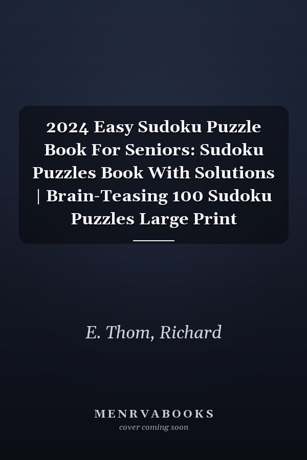 2024 Easy Sudoku Puzzle Book For Seniors: Sudoku Puzzles Book With Solutions | Brain-Teasing 100 Sudoku Puzzles Large Print