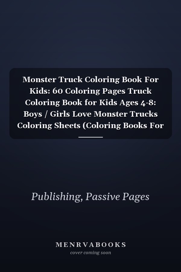 Monster Truck Coloring Book For Kids: 60 Coloring Pages Truck Coloring Book for Kids Ages 4-8: Boys / Girls Love Monster Trucks Coloring Sheets (Coloring Books For Kids 4-8, Teens and Elderly Adults)