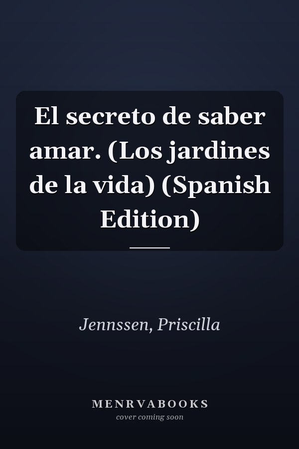 El secreto de saber amar. (Los jardines de la vida) (Spanish Edition)