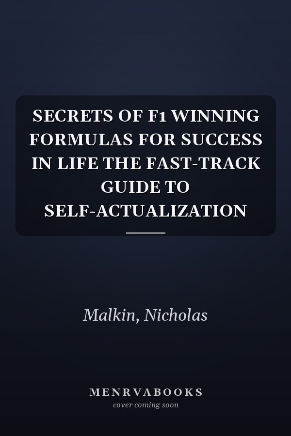 SECRETS OF F1 WINNING FORMULAS FOR SUCCESS IN LIFE THE FAST-TRACK GUIDE TO SELF-ACTUALIZATION