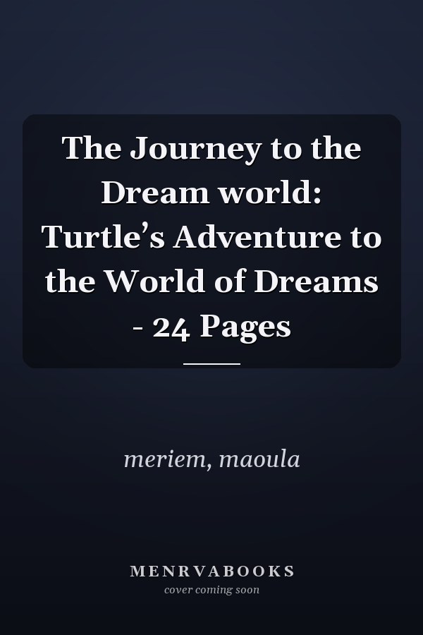 The Journey to the Dream world: Turtle’s Adventure to the World of Dreams - 24 Pages