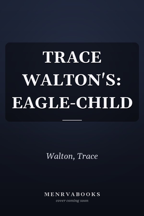 TRACE WALTON'S: EAGLE-CHILD