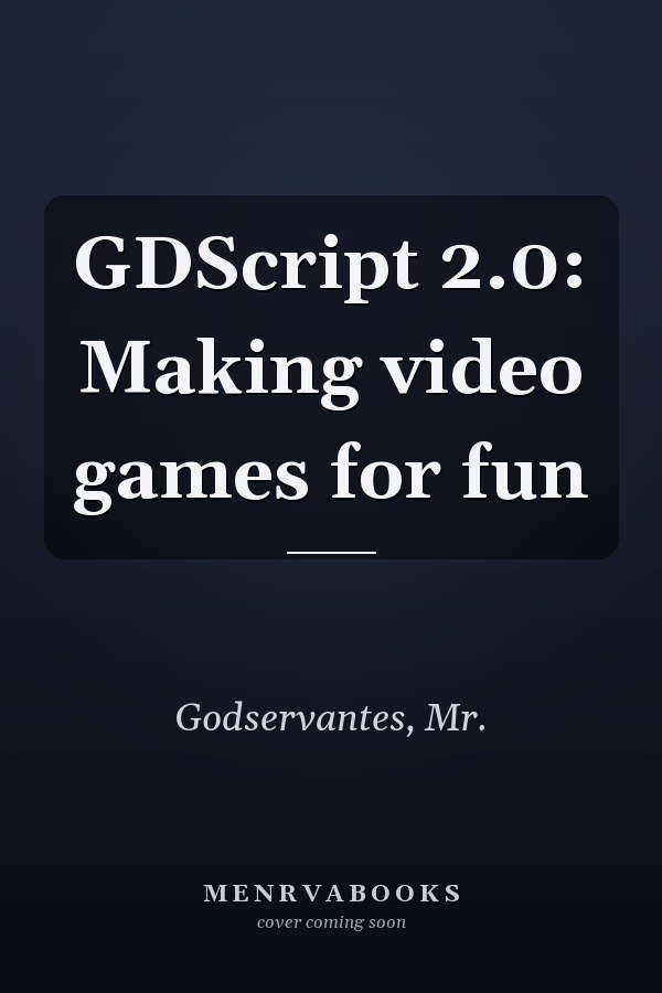 GDScript 2.0: Making video games for fun