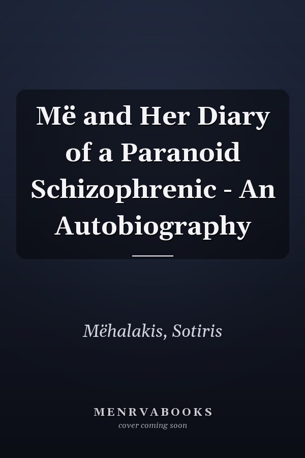 Më and Her Diary of a Paranoid Schizophrenic - An Autobiography