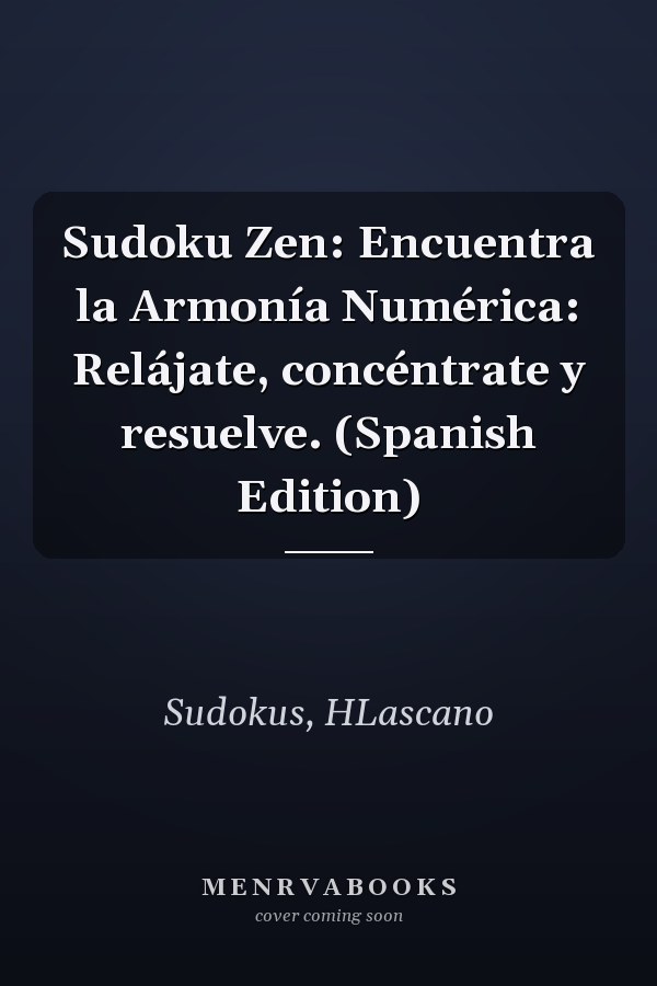 Sudoku Zen: Encuentra la Armonía Numérica: Relájate, concéntrate y resuelve. (Spanish Edition)