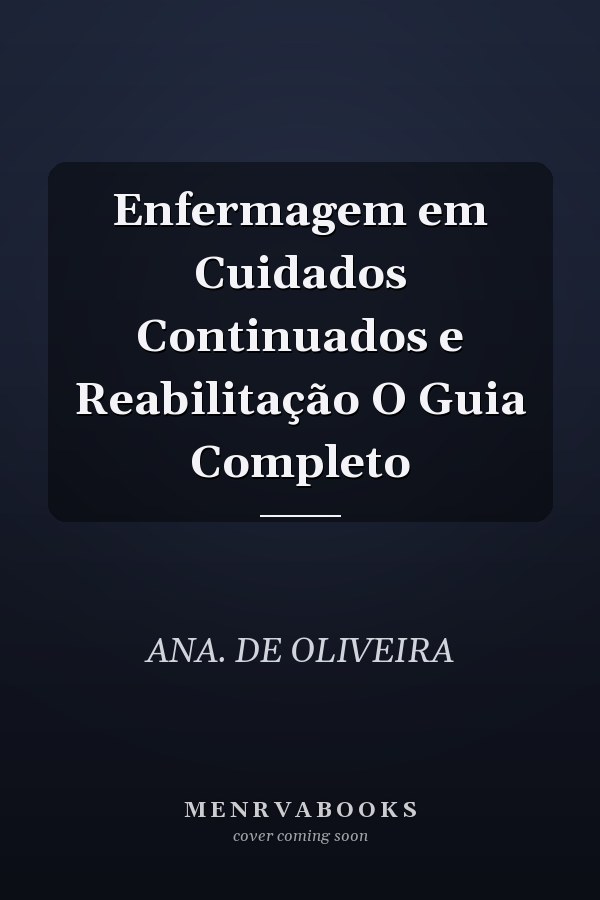 Enfermagem em Cuidados Continuados e Reabilitação O Guia Completo