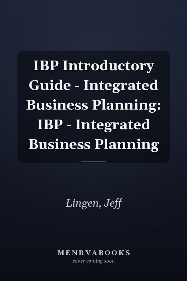 IBP Introductory Guide - Integrated Business Planning: IBP - Integrated Business Planning