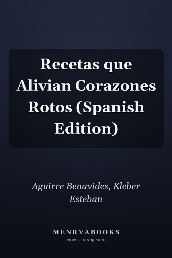 Recetas que Alivian Corazones Rotos (Spanish Edition)