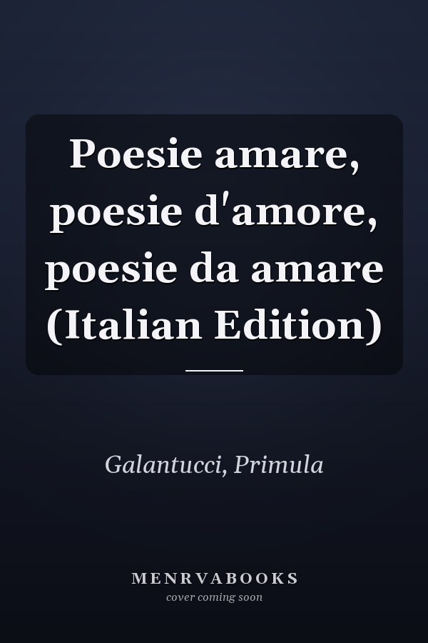 Poesie amare, poesie d'amore, poesie da amare (Italian Edition)