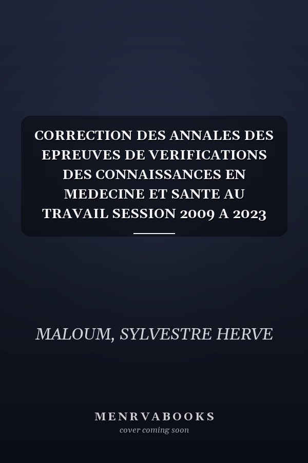 CORRECTION DES ANNALES DES EPREUVES DE VERIFICATIONS DES CONNAISSANCES EN MEDECINE ET SANTE AU TRAVAIL SESSION 2009 A 2023 AVEC LES MISES A JOUR SELON ... MEDECINE ET SANTE AU TRAVAIL (French Edition)
