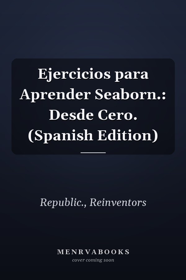 Ejercicios para Aprender Seaborn.: Desde Cero. (Spanish Edition)