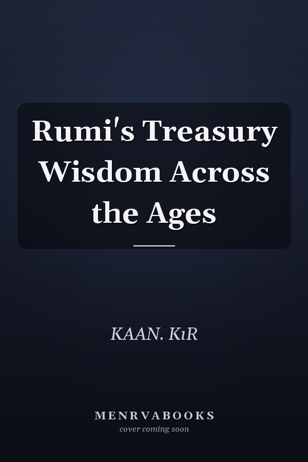 Rumi's Treasury Wisdom Across the Ages