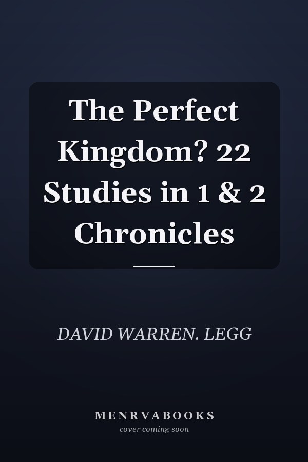 The Perfect Kingdom? 22 Studies in 1 & 2 Chronicles