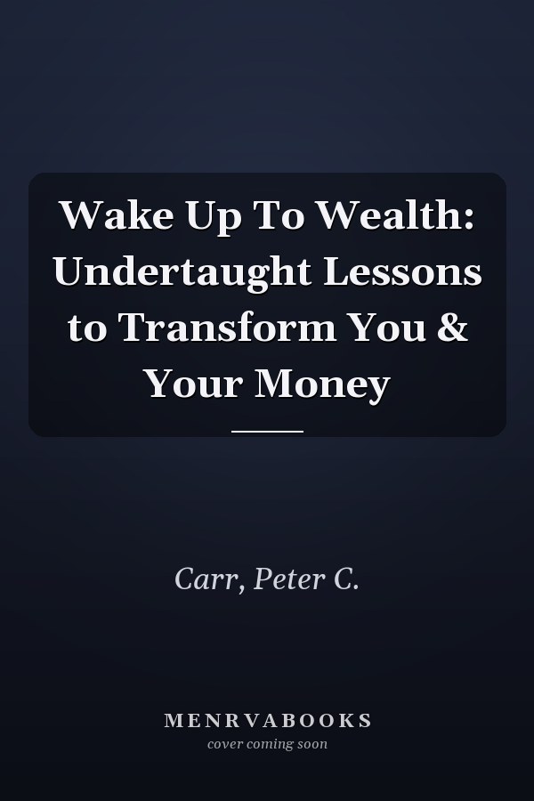 Wake Up To Wealth: Undertaught Lessons to Transform You & Your Money