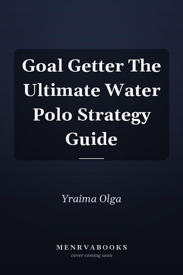 Goal Getter The Ultimate Water Polo Strategy Guide