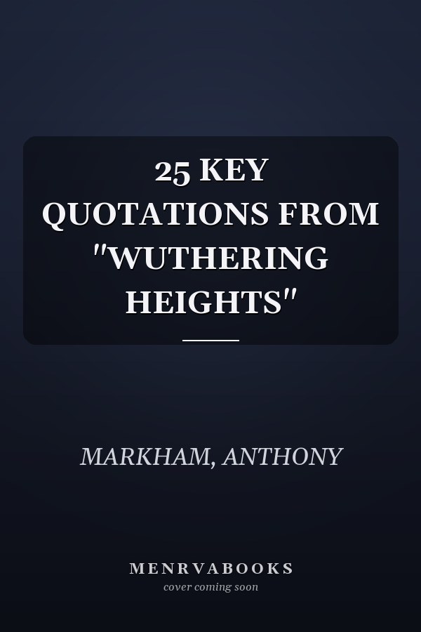 25 KEY QUOTATIONS FROM "WUTHERING HEIGHTS"