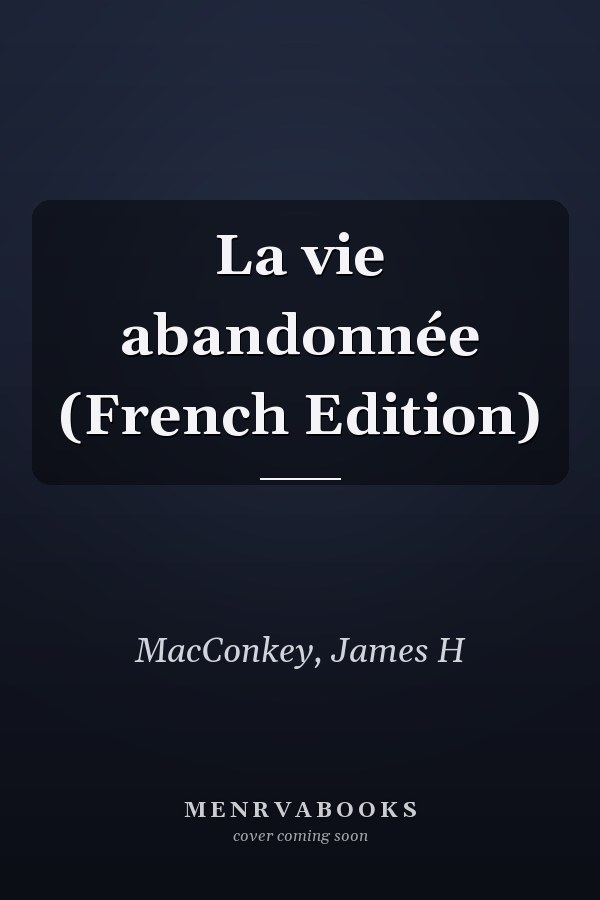 La vie abandonnée (French Edition)