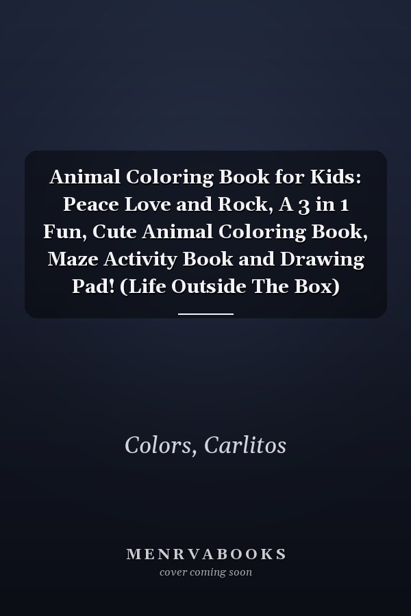 Animal Coloring Book for Kids: Peace Love and Rock, A 3 in 1 Fun, Cute Animal Coloring Book, Maze Activity Book and Drawing Pad! (Life Outside The Box)