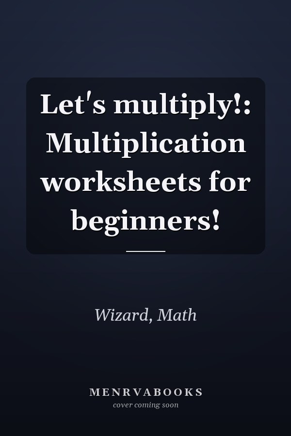 Let's multiply!: Multiplication worksheets for beginners!