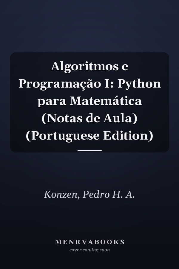 Algoritmos e Programação I: Python para Matemática (Notas de Aula) (Portuguese Edition)