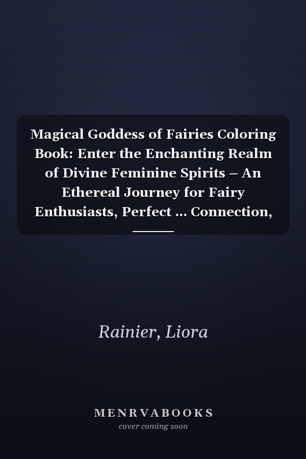 Magical Goddess of Fairies Coloring Book: Enter the Enchanting Realm of Divine Feminine Spirits – An Ethereal Journey for Fairy Enthusiasts, Perfect ... Connection, and Nurturing Creativity