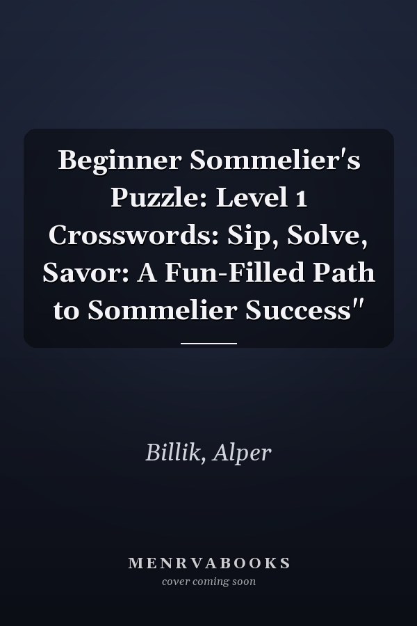 Beginner Sommelier's Puzzle: Level 1 Crosswords: Sip, Solve, Savor: A Fun-Filled Path to Sommelier Success"