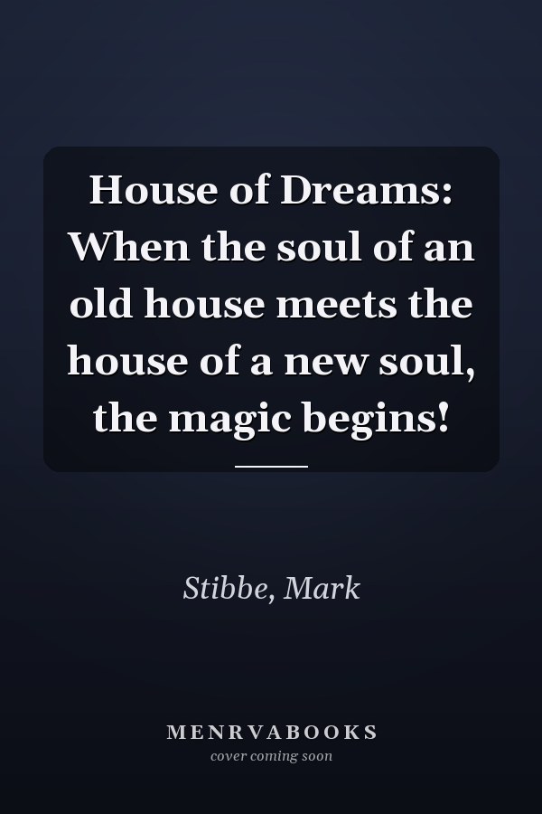 House of Dreams: When the soul of an old house meets the house of a new soul, the magic begins!