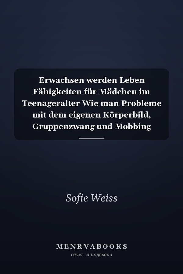 Erwachsen werden Leben Fähigkeiten für Mädchen im Teenageralter Wie man Probleme mit dem eigenen Körperbild, Gruppenzwang und Mobbing überlebt