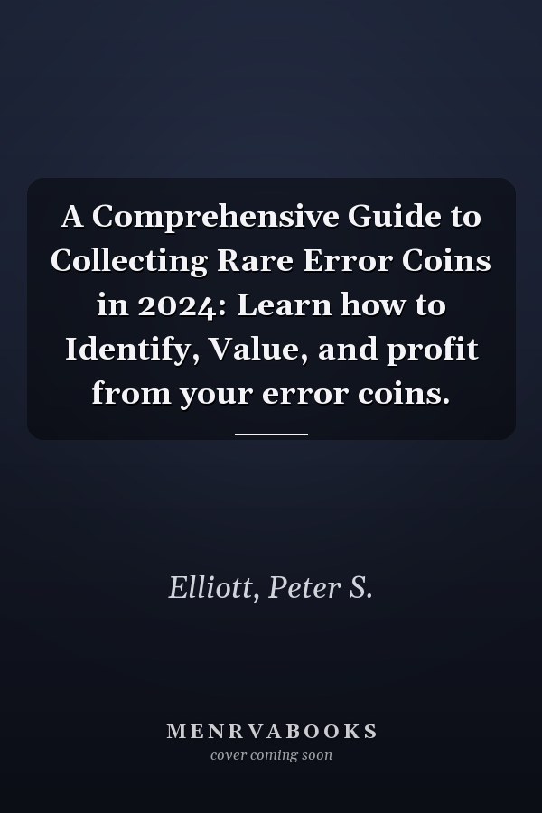 A Comprehensive Guide to Collecting Rare Error Coins in 2024: Learn how to Identify, Value, and profit from your error coins.