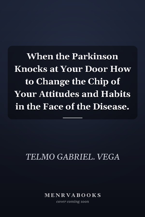 When the Parkinson Knocks at Your Door How to Change the Chip of Your Attitudes and Habits in the Face of the Disease.