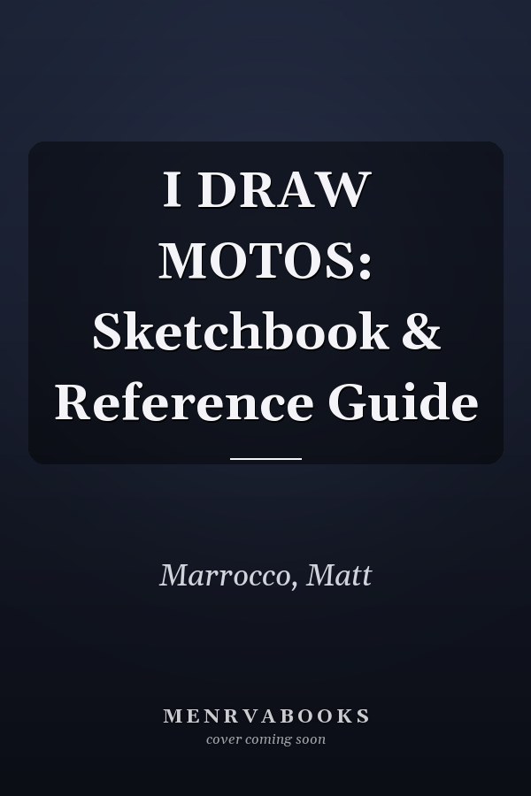 I DRAW MOTOS: Sketchbook & Reference Guide
