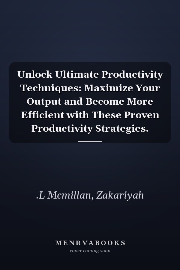 Unlock Ultimate Productivity Techniques: Maximize Your Output and Become More Efficient with These Proven Productivity Strategies.
