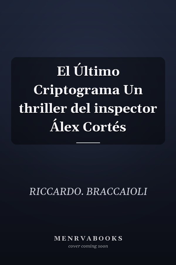 El Último Criptograma Un thriller del inspector Álex Cortés