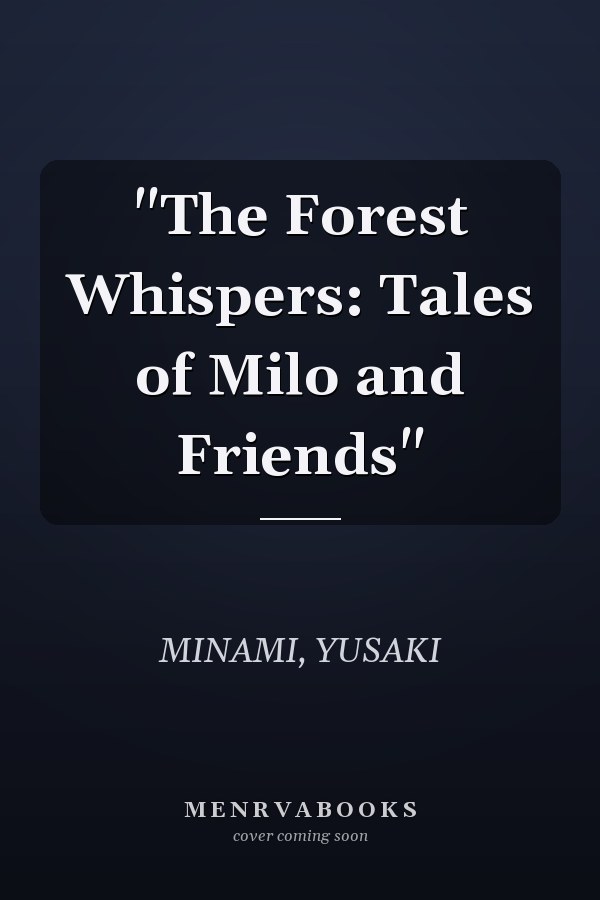 "The Forest Whispers: Tales of Milo and Friends"