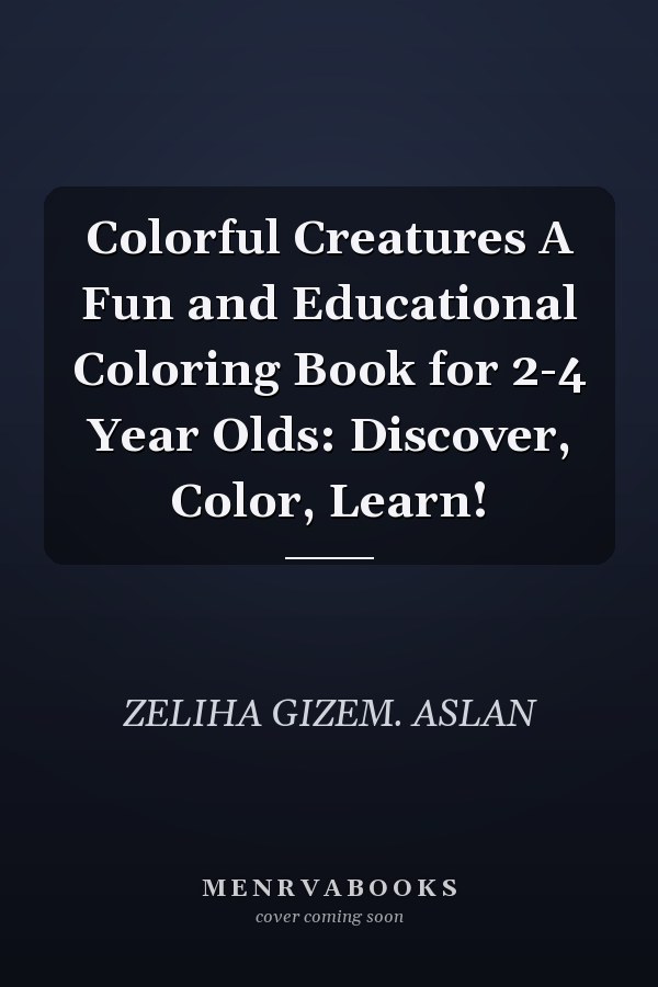 Colorful Creatures A Fun and Educational Coloring Book for 2-4 Year Olds: Discover, Color, Learn!