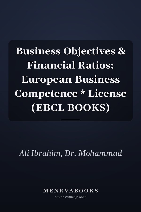 Business Objectives & Financial Ratios: European Business Competence * License (EBCL BOOKS)