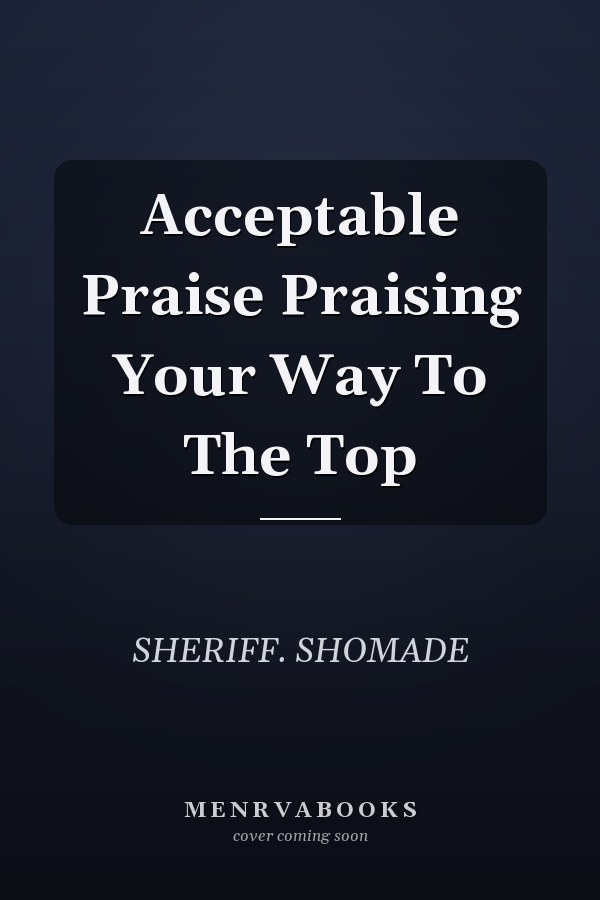 Acceptable Praise Praising Your Way To The Top