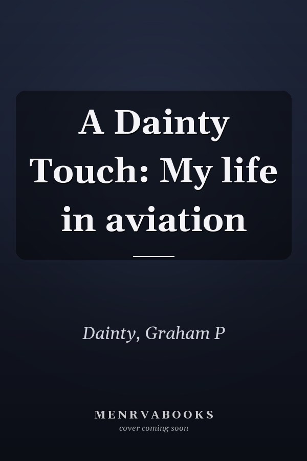A Dainty Touch: My life in aviation