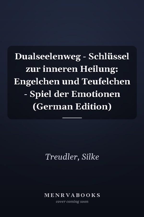 Dualseelenweg - Schlüssel zur inneren Heilung: Engelchen und Teufelchen - Spiel der Emotionen (German Edition)