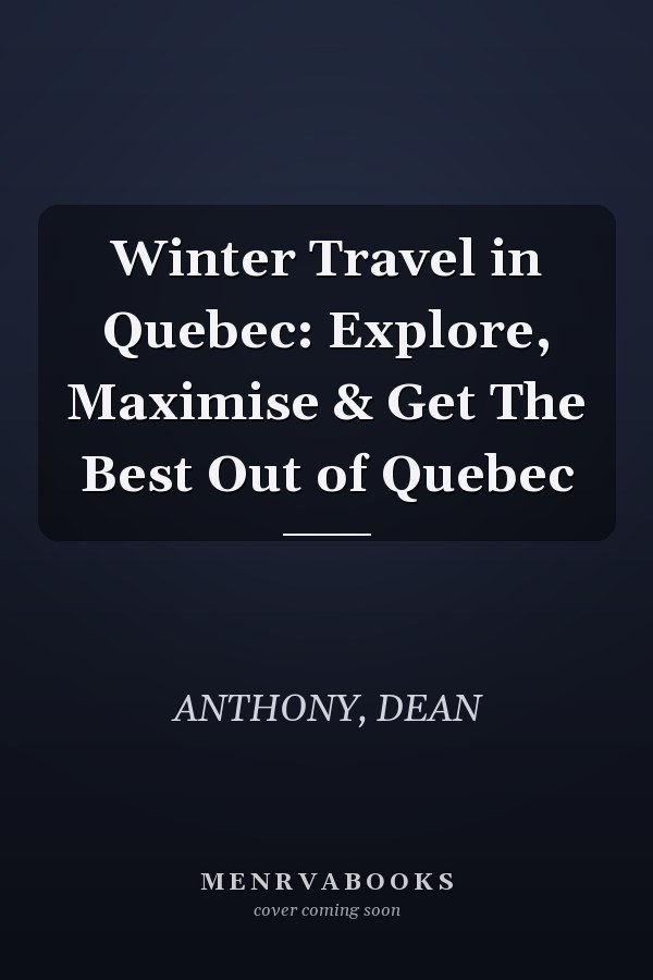 Winter Travel in Quebec: Explore, Maximise & Get The Best Out of Quebec