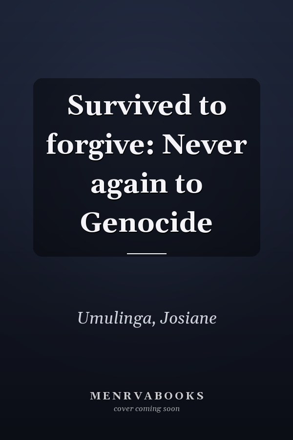 Survived to forgive: Never again to Genocide