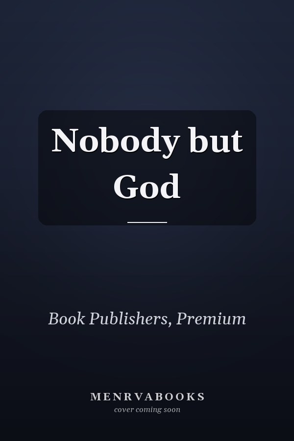Nobody but God
