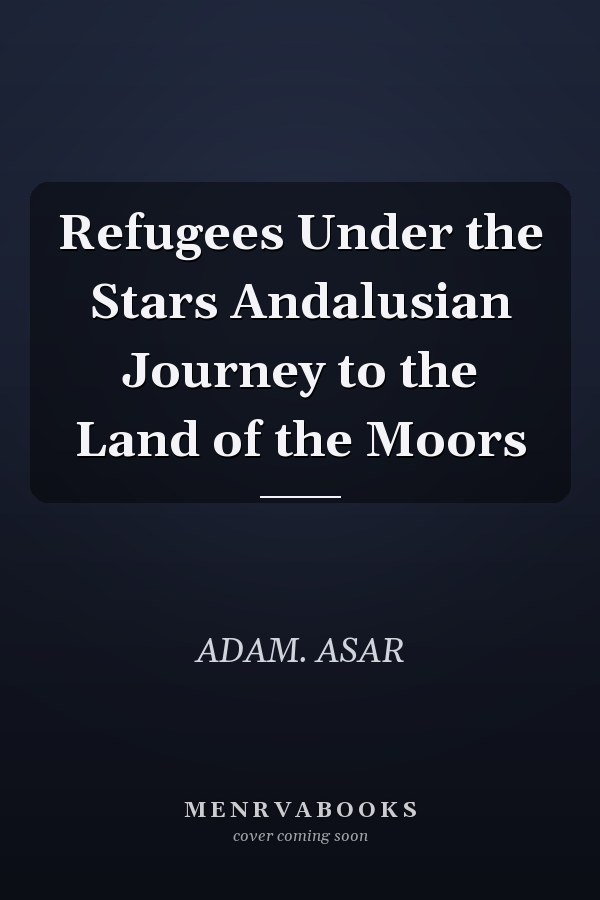 Refugees Under the Stars Andalusian Journey to the Land of the Moors