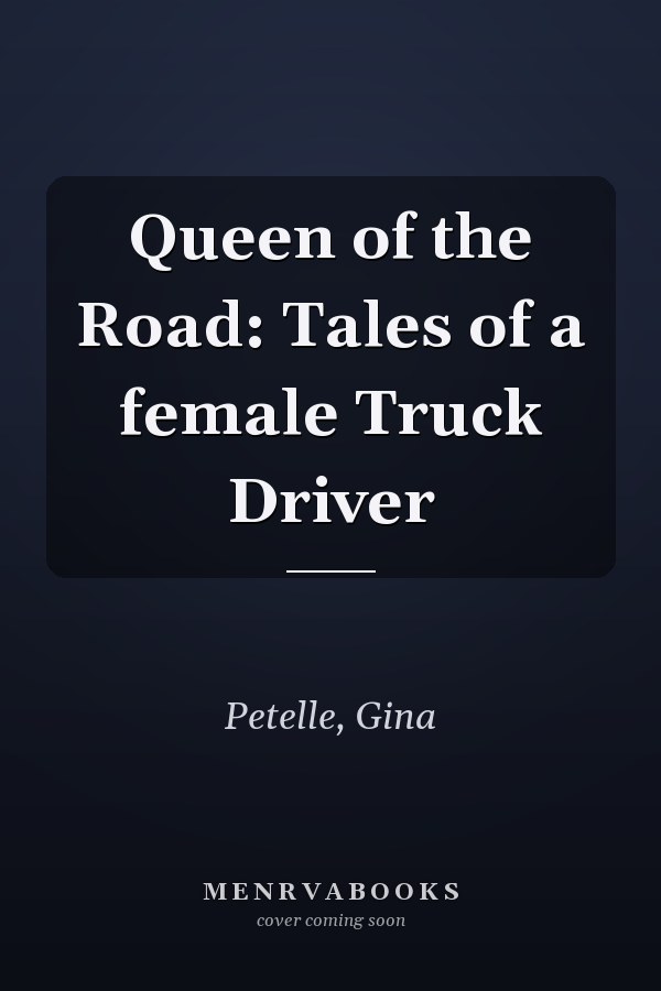 Queen of the Road: Tales of a female Truck Driver