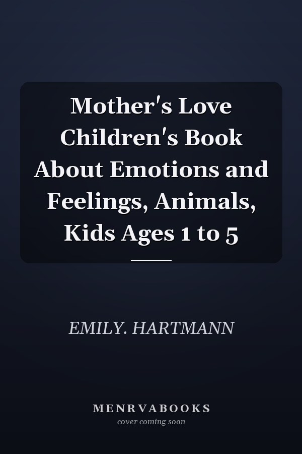 Mother's Love Children's Book About Emotions and Feelings, Animals, Kids Ages 1 to 5