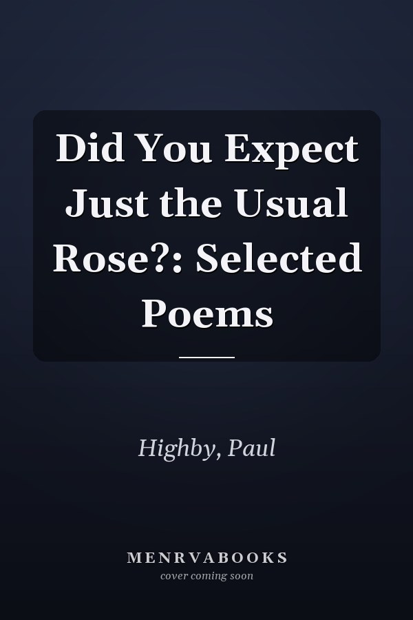 Did You Expect Just the Usual Rose?: Selected Poems