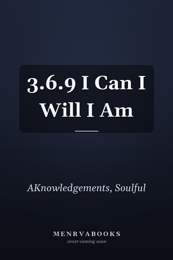 3.6.9 I Can I Will I Am