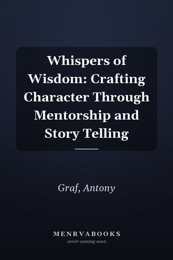 Whispers of Wisdom: Crafting Character Through Mentorship and Story Telling
