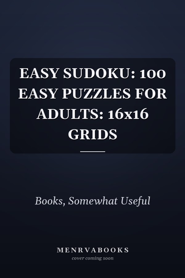 EASY SUDOKU: 100 EASY PUZZLES FOR ADULTS: 16x16 GRIDS