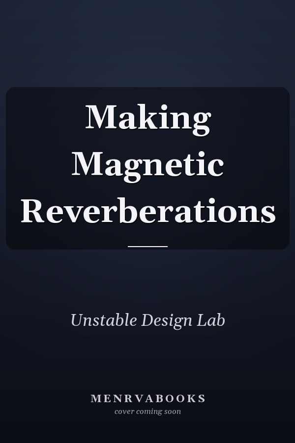 Making Magnetic Reverberations